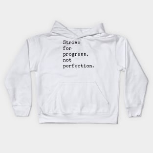 Strive for progress not perfection Kids Hoodie